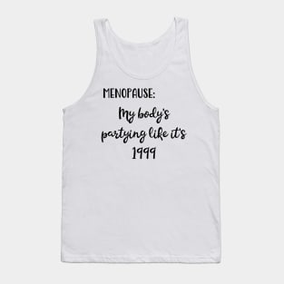 Menopause: My Body's Partying Like It's 1999 Tank Top